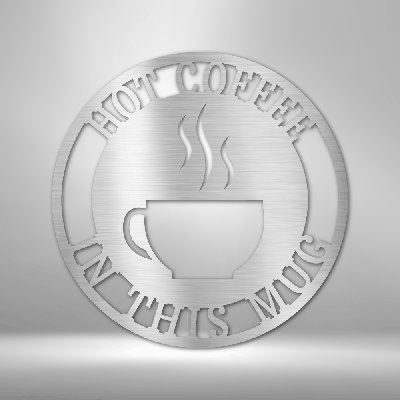 Hot Coffee Haze Steel Sign Laser Cut Powder Coated Home & Office Metal Wall Decor Multiple Sizes & Colors