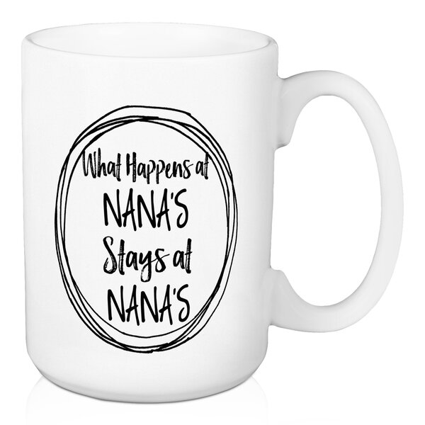 Wrought Studio Kott What Happens at Nana's Stays at Nana's Coffee Mug