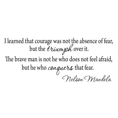 J’ai appris que le courage n’a pas été l’absence de peur, mais le triumph au-dessus. nelson mandela (l 22 po x h 9 po) Greater Taree