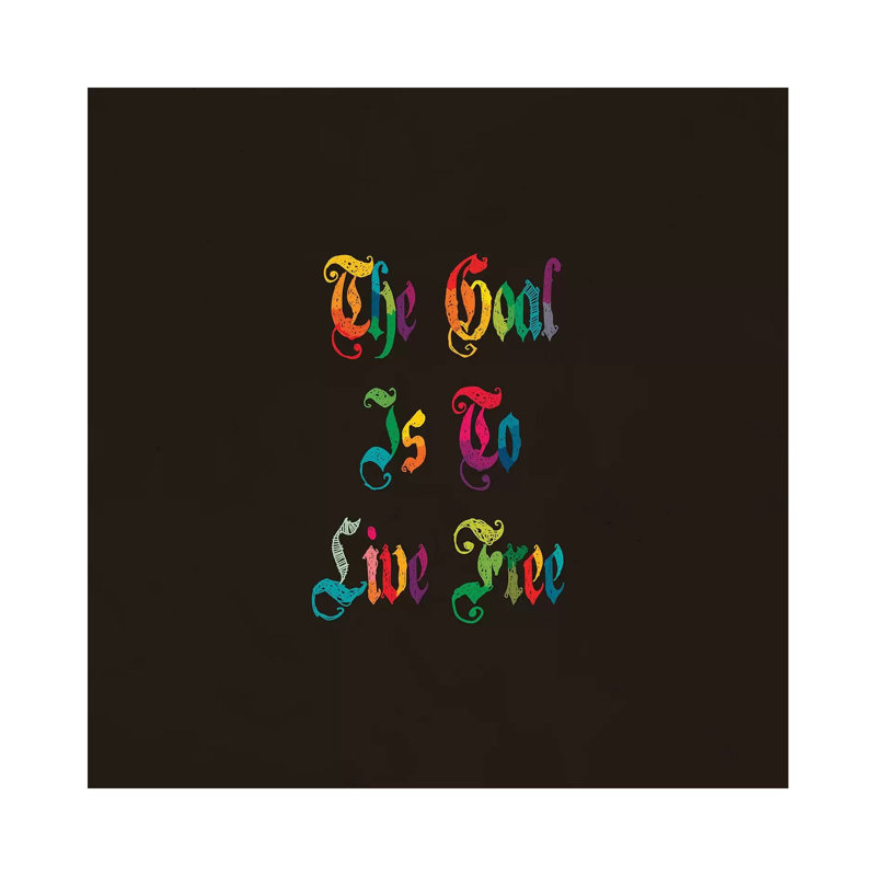 The Goal Is to Live Free 1 Piece Wall Art on Canvas, 45.72cm H x 45.72cm W x 1.91cm D, Wrapped Canvas