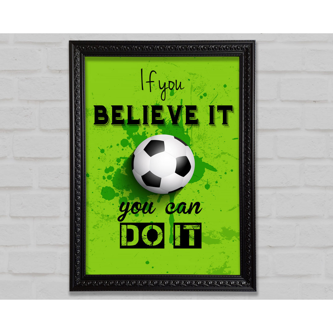 If You Believe It Football - Einzelner Bilderrahmen Kunstdrucke