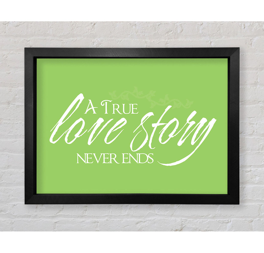 Smethport Love Quote A True Love Story Never Ends Gerahmter Druck Wandkunst