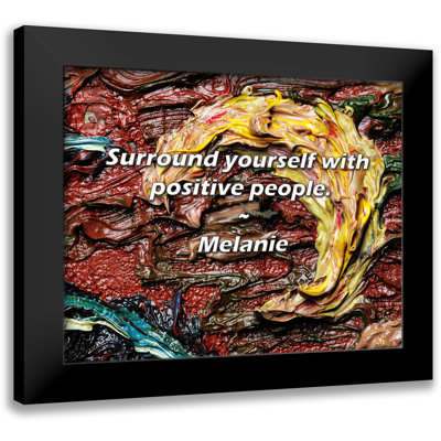 Melanie Quote: Surround yourself with positive people.