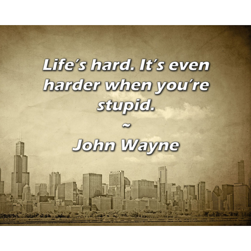 Artsy Quote "Life’s hard. It’s even harder when you’re stupid." By John Wayne Gallery Wrapped Canvas, 17" H x 24" W