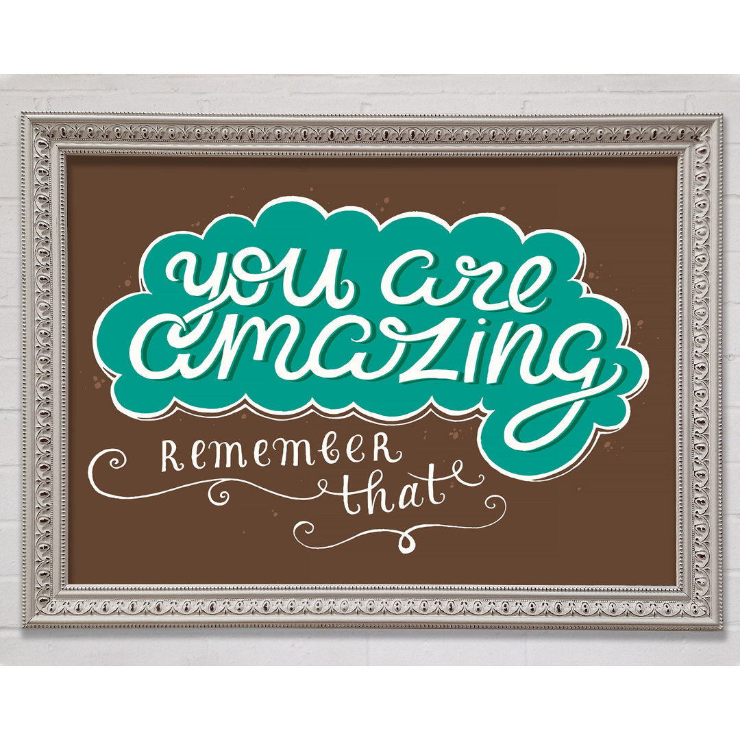 You Are Amazing Remember That - Einzelner Bilderrahmen Kunstdrucke