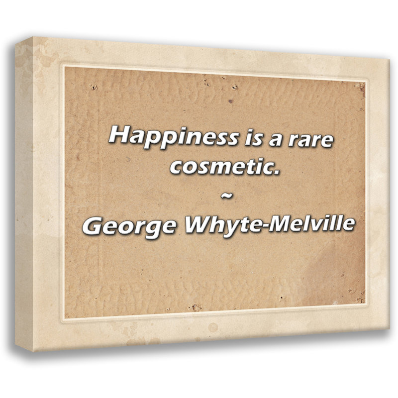 George Whyte-Melville Citation: Le bonheur est un cosmétique rare., H 20 po x l 24 po