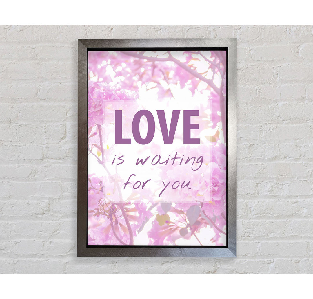 Love Is Waiting For You - Einzelne Bilderrahmen Kunstdrucke