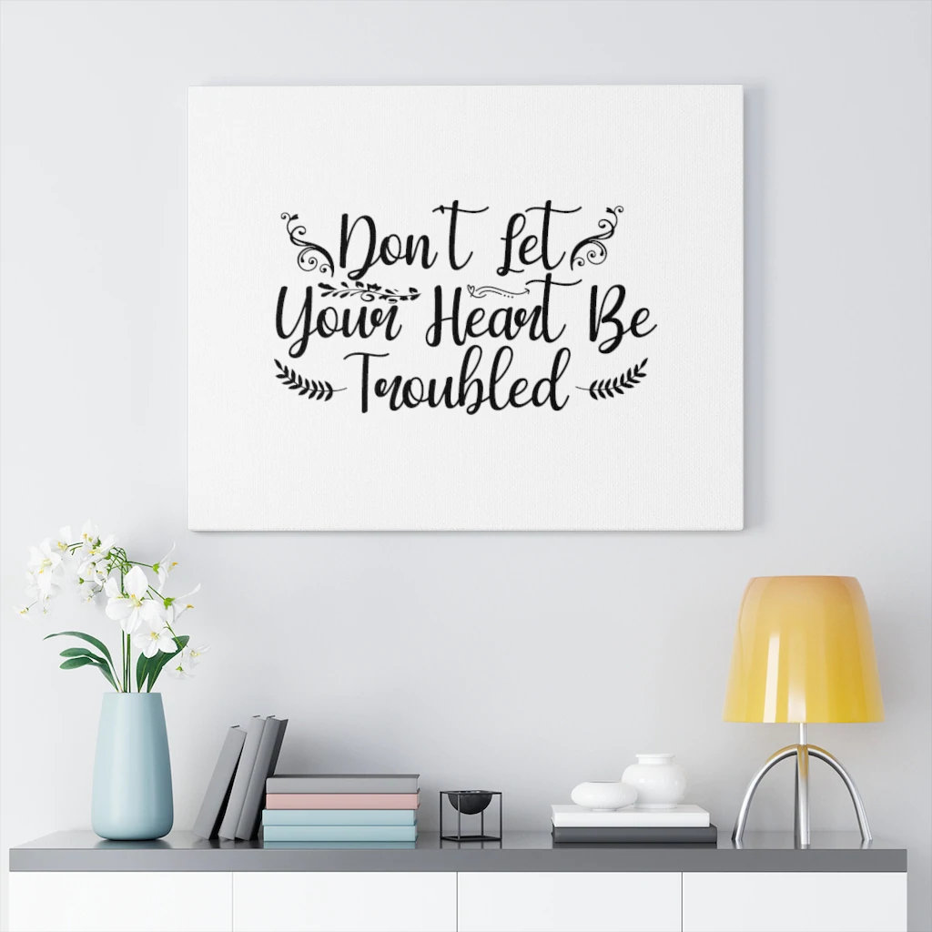 Don't Let Your Heart Be Troubled - Wrapped Canvas Print