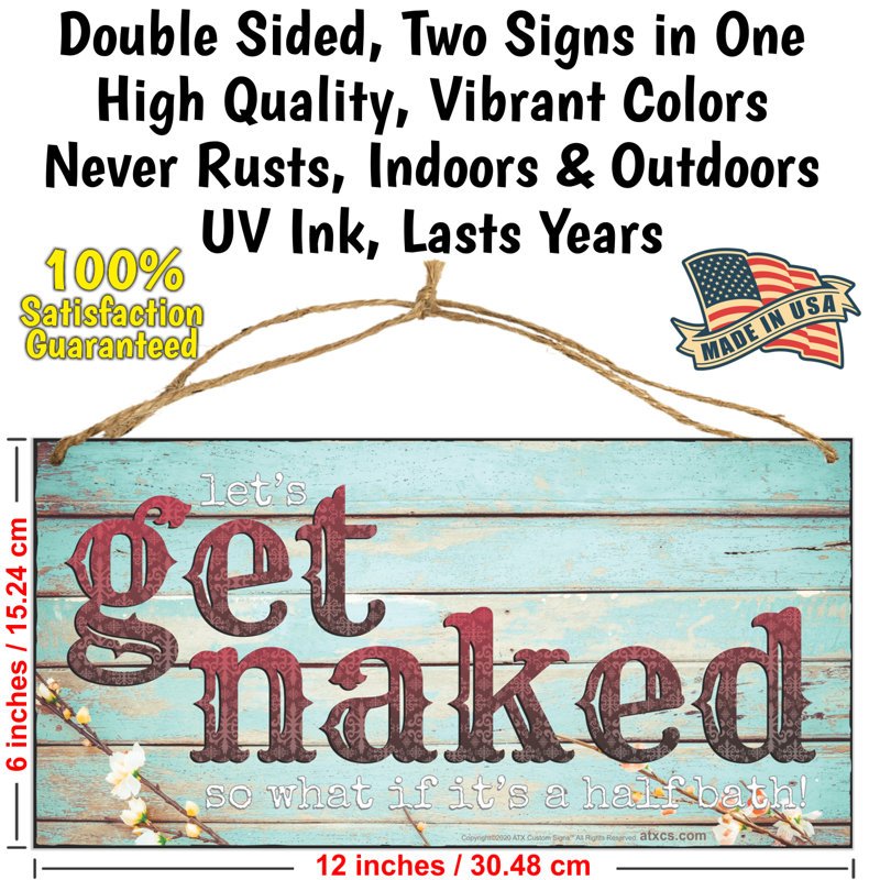 Double Sided Sign Let's Get Naked, So What If Its Half Bath And Welcome Please Seat Yourself, And Remain Seated For The Entire Performance.
