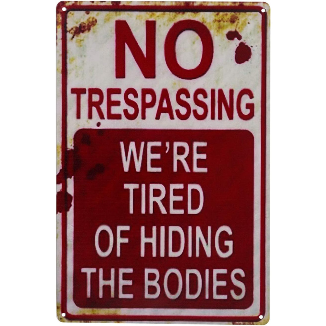 Halloween Decoration Halloween Signs Retro Fashion Chic Funny Metal Tin Sign No Trespassing We're Tired Of Hiding The Bodies. The Holiday Aisle®