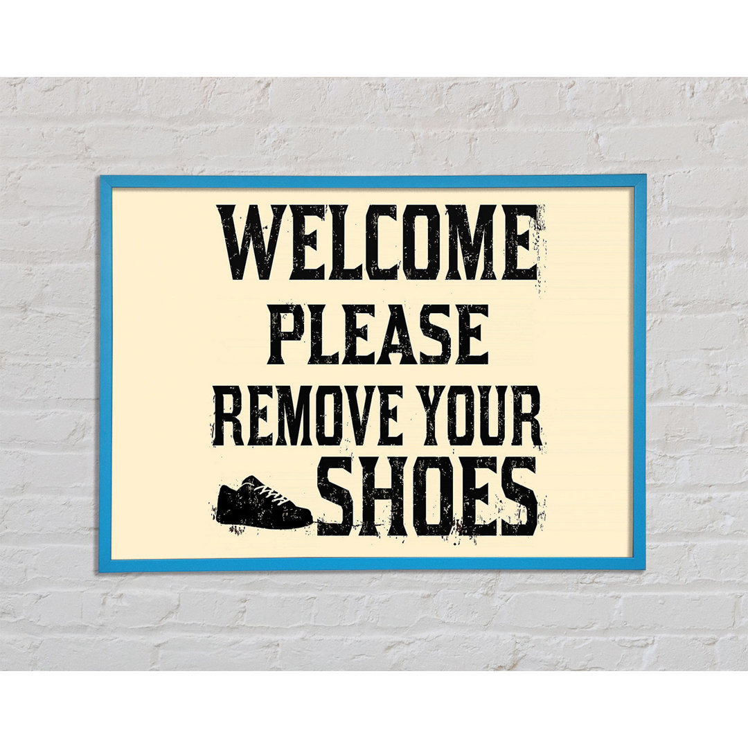 Welcome Please Remove Your Shoes Gerahmter Druck