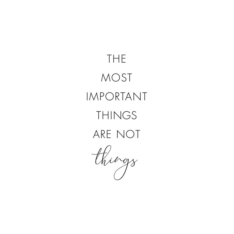 The Most Important Things Are Not Things, 20.32 cm H x 30.48 cm W