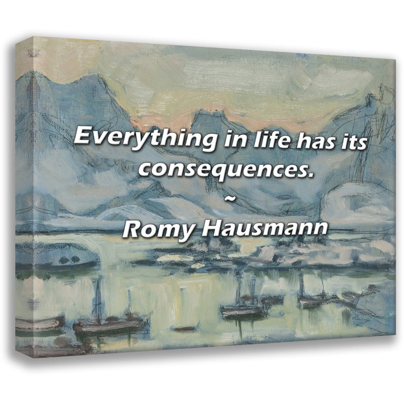 Artsy Quote "Everything in life has its consequences." By Romy Hausmann Gallery Wrapped Canvas, 24" H x 17" W