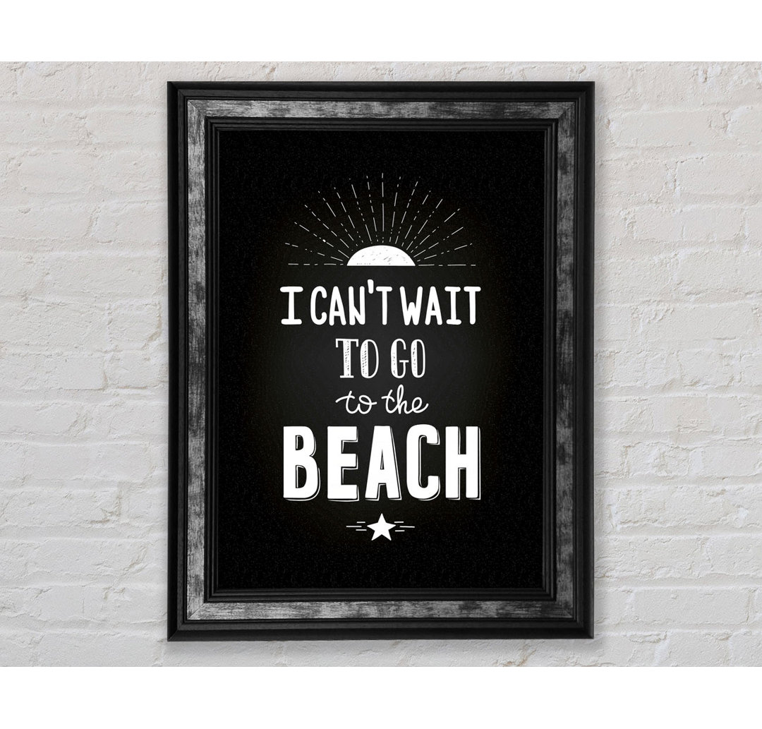 I Can't Wait To Go To The Beach - Einzelbildrahmen Typografie