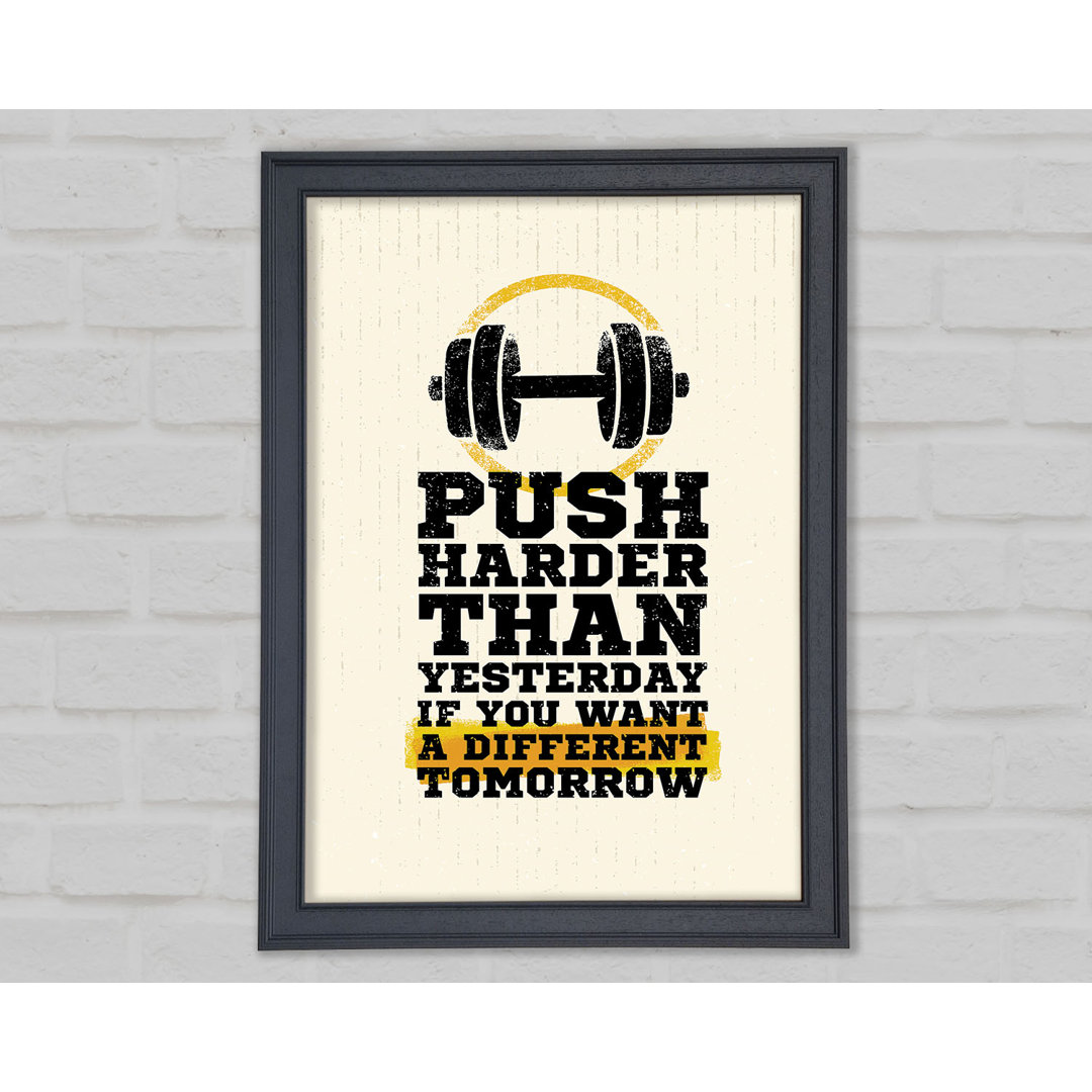 Push Harder Than Yesterday Gerahmter Druck