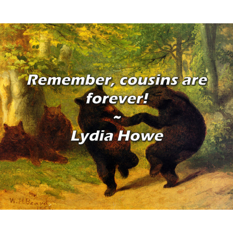 Citation de Lydia Howe: N'oubliez pas, les cousins sont éternels!, H 15 po x l 18 po