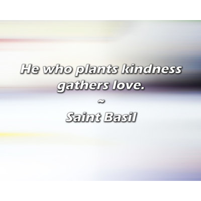 Citation de Saint Basil: Celui qui plante la bonté rassemble l'amour.