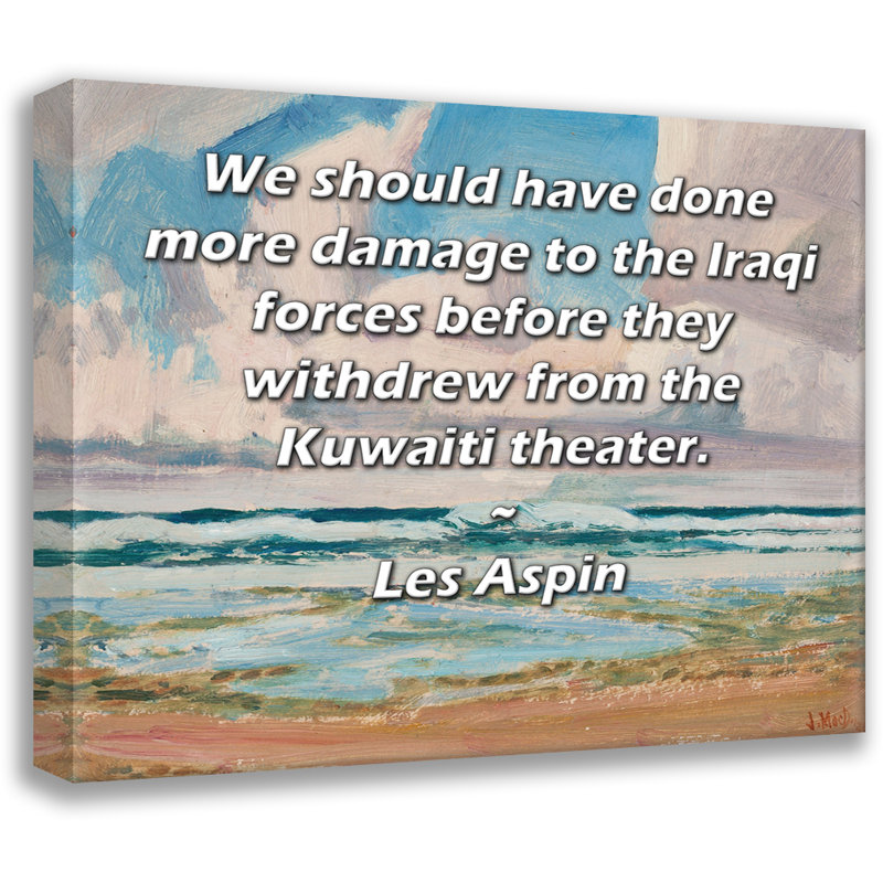 Toile tendue de la galerie ArtsyQuotes par Les Aspin: "Nous aurions dû faire plus de dégâts aux forces irakiennes avant qu'elles ne se retirent du théâtre koweitien."