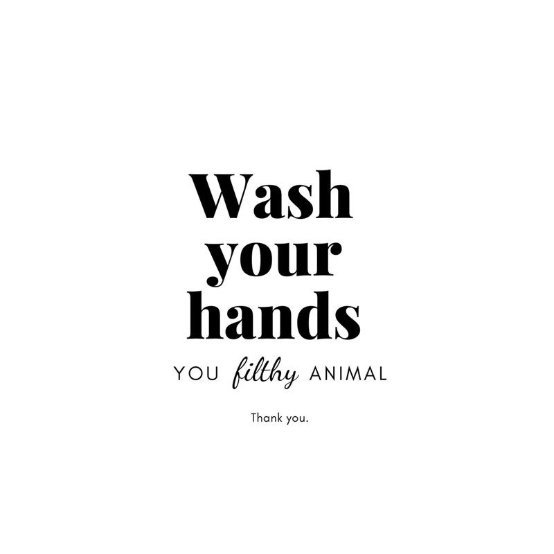 «Wash Your Hands You Filthy Animal Bathroom», H 18 po x l 12 po x 1,5 po