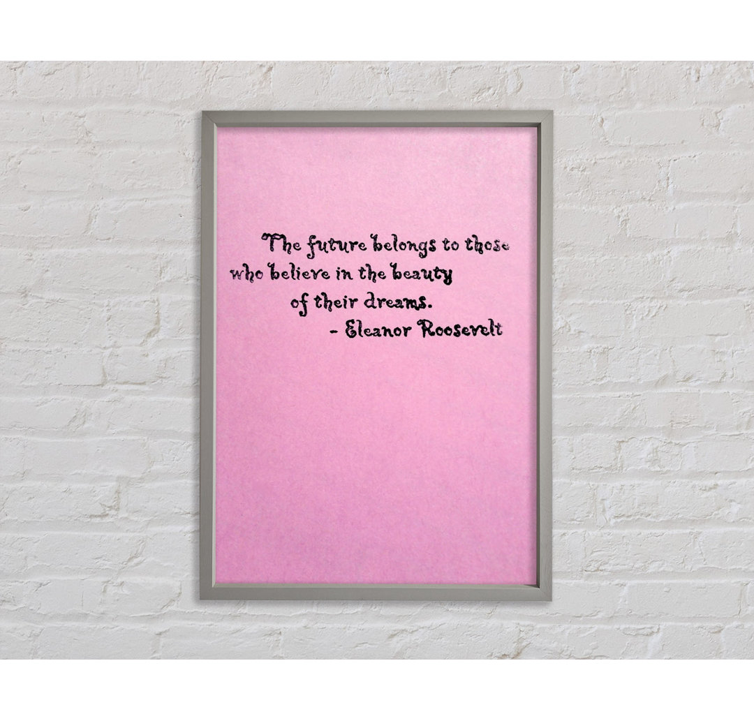 Eleanor Roosevelt The Future Belongs To Those - Drucken