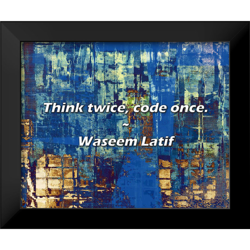 Waseem Latif Quote: Think twice, code once.