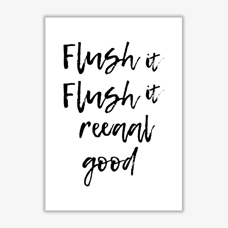 Flush It Real Good - Print, No Frame, 85 cm H x 60 cm W x 1 cm D