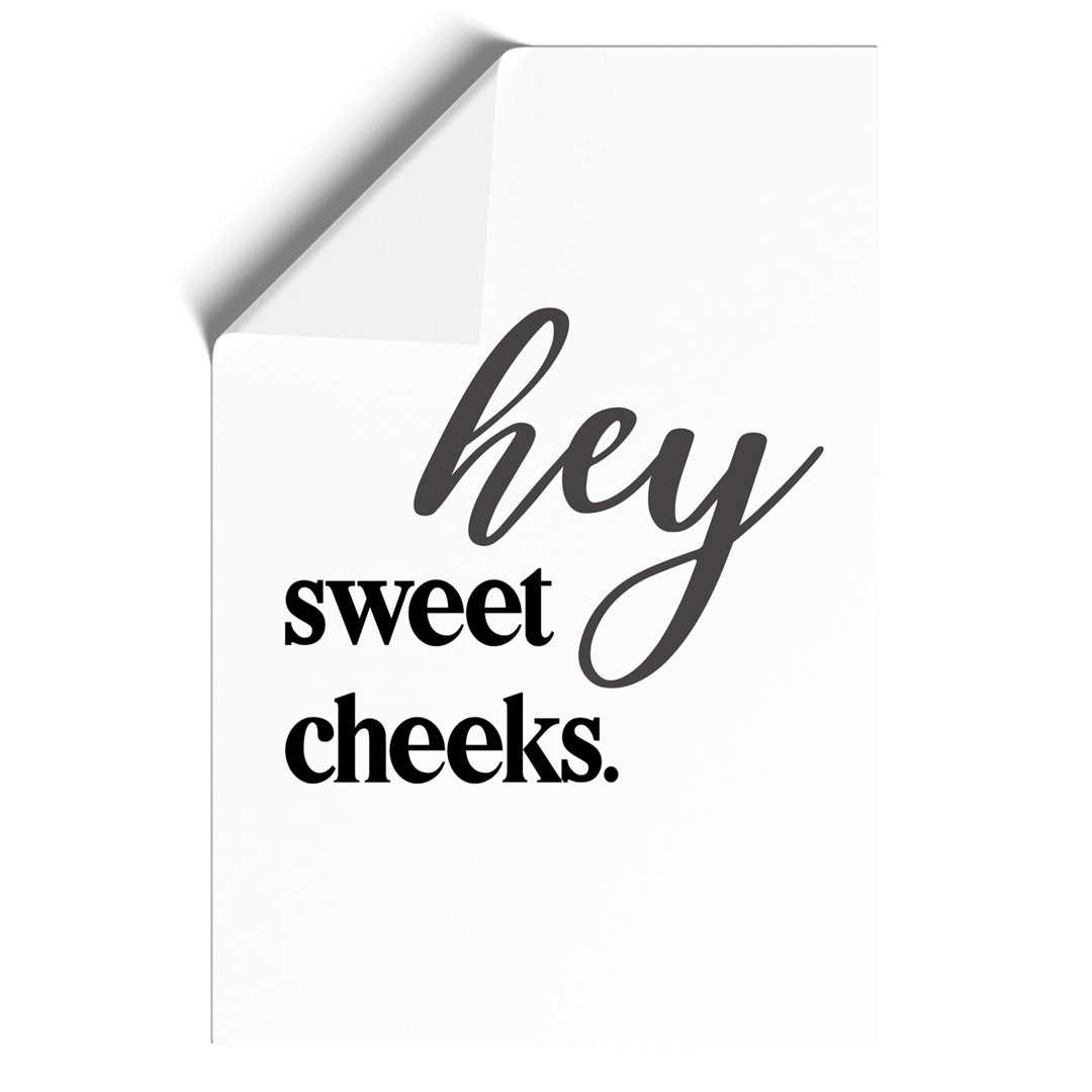 Hey Sweet Cheeks - Frameless Print