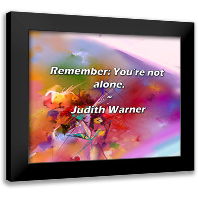 Judith Warner Quote: Remember: You’re not alone.