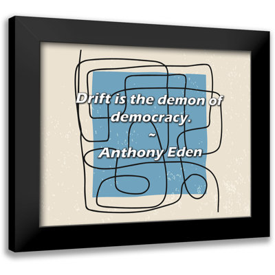 Anthony Eden Quote: Drift is the demon of democracy.