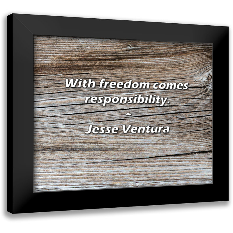 Jesse Ventura Quote: With freedom comes responsibility.