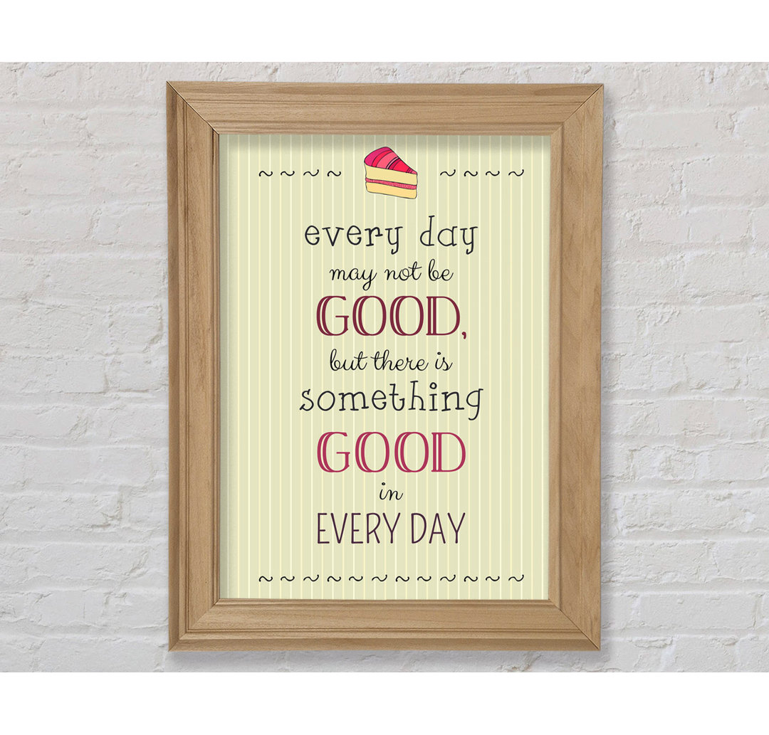 Every Day May Not Be Good - Single Picture Frame Typography