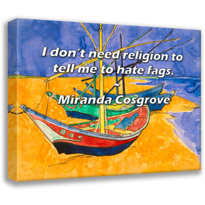Dovecove Gallery Wrapped Canvas By Miranda Cosgrove: "I don’t need religion to tell me to hate f