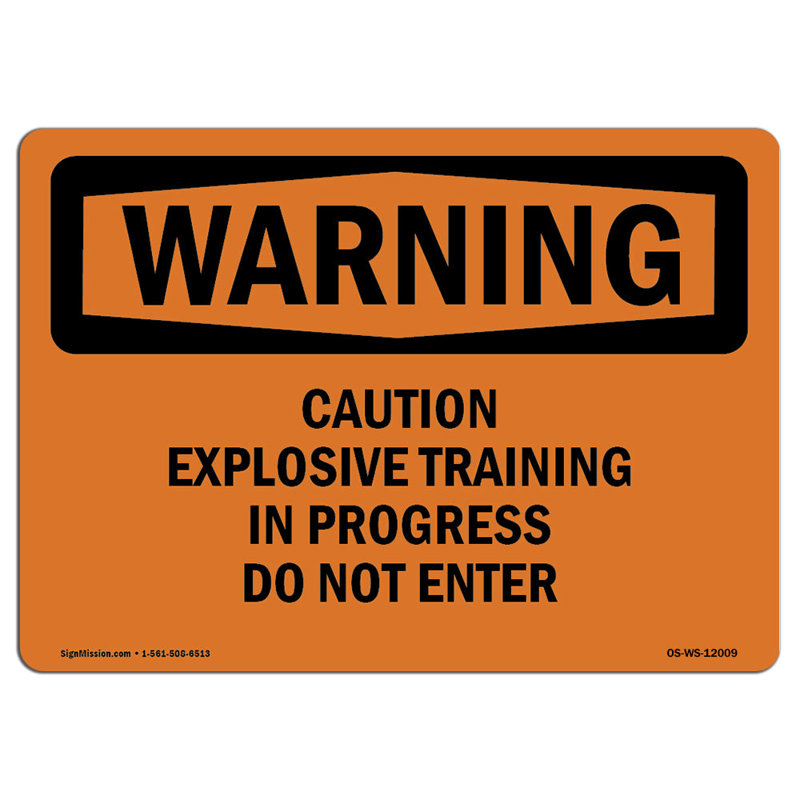 Osha Warning Sign - Caution Explosive Training in Progress Do, 12" H x 18" W x 0.1" D