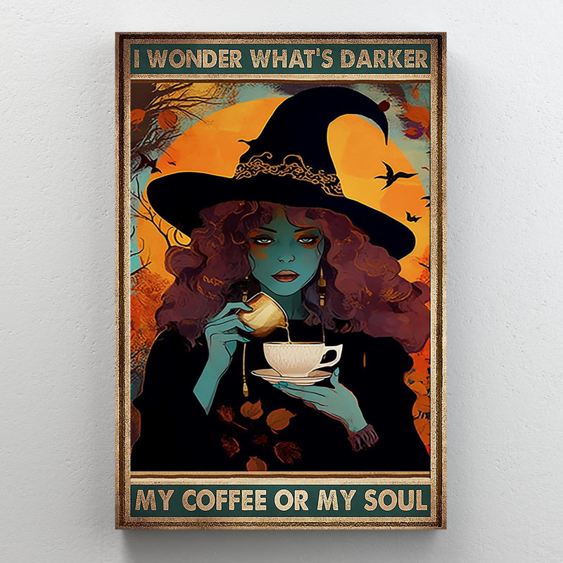Sorcière, mon café ou mon âme, H 36 po x l 24 po x P 1,25 po