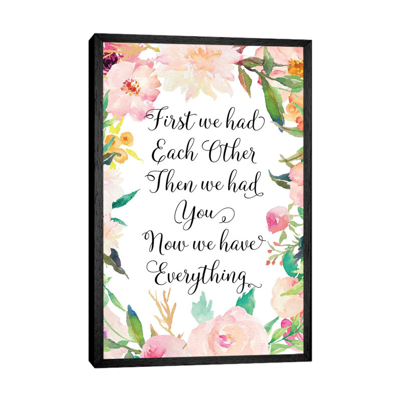 First We Had Each Other Then We Had You Now We Have Everything 1 Piece Wall Art on Canvas, 66.04 cm H x 45.72 cm W