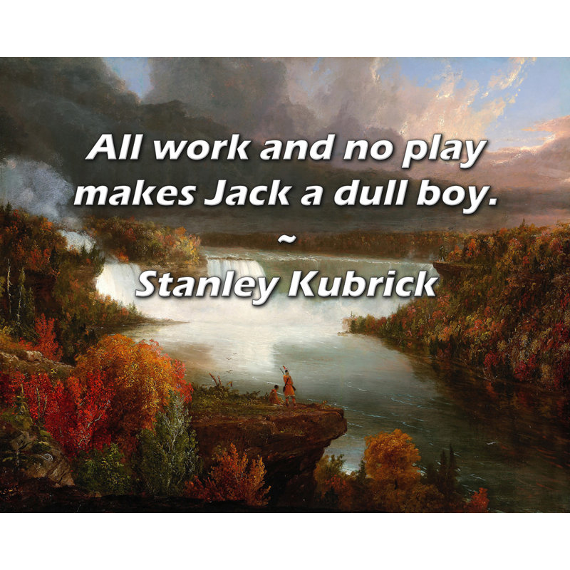 Citation artistique «Tout le travail et non le jeu font de Jack un garçon terne.» Toile tendue par Stanley Kubrick Gallery