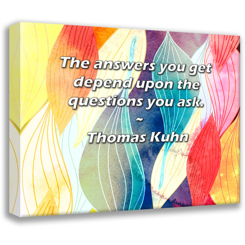Astoria Grand Gallery Wrapped Canvas By Thomas Kuhn: "The answers you get depend upon the questions y, 13" H x 18" W