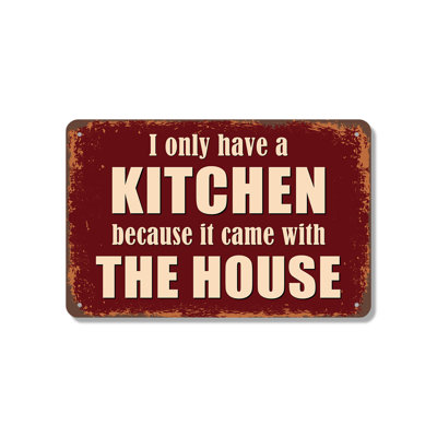 «I Only Have A Kitchen Since It Came With The House», panneau en aluminium de 18 po x 24 po