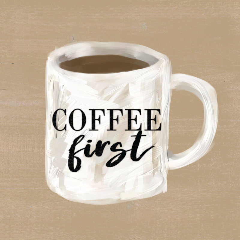 Coffee First - Wrapped Canvas Print, 30cm H x 30cm W x 3.8cm D