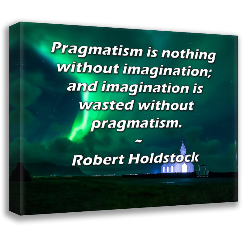 Toile tendue d'ArtsyQuotes par Robert Holdstock: «Le pragmatisme n'est rien sans imagination; et l'imagination est gaspillée sans pragmatisme.