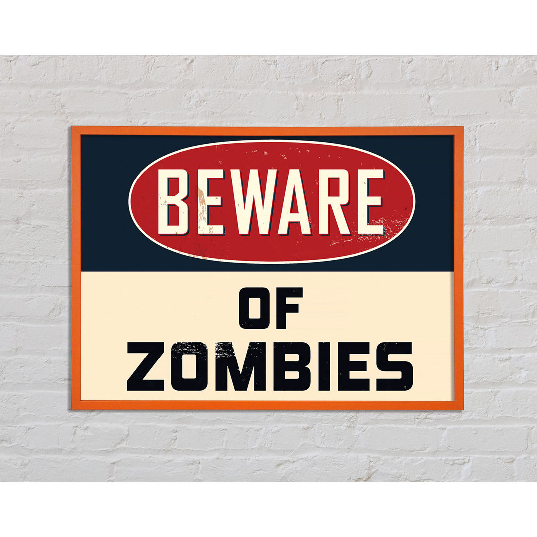 Beware of Zombies - Einzelne Bilderrahmen Kunstdrucke