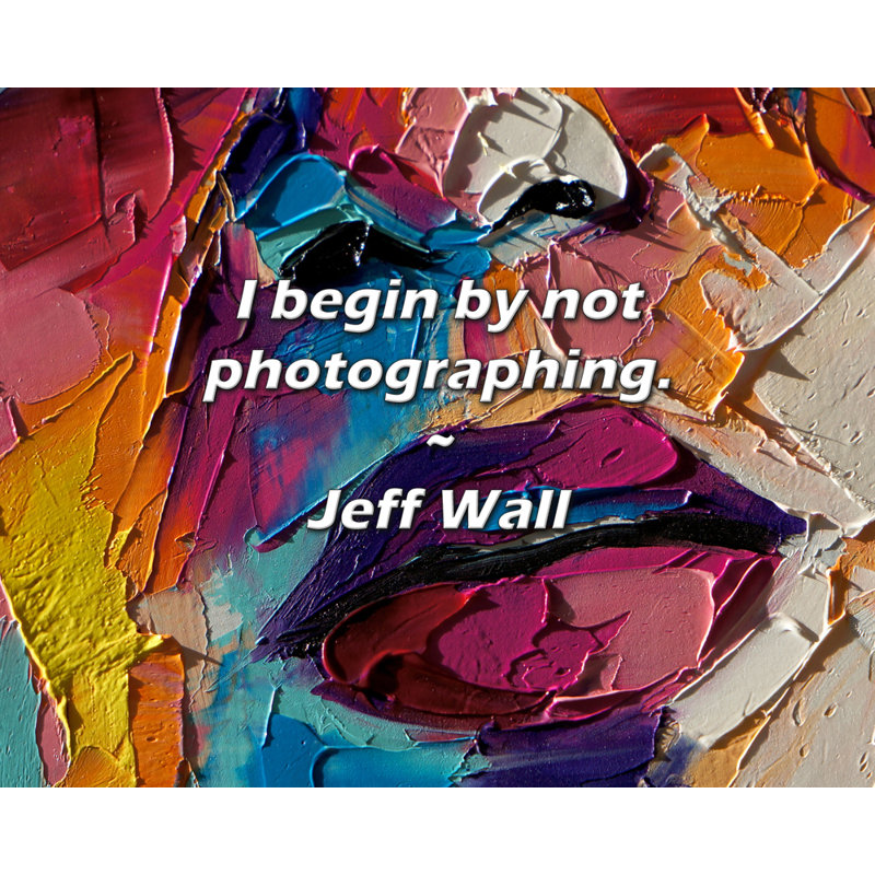 Jeff Wall Quote: Je commence par ne pas photographier.