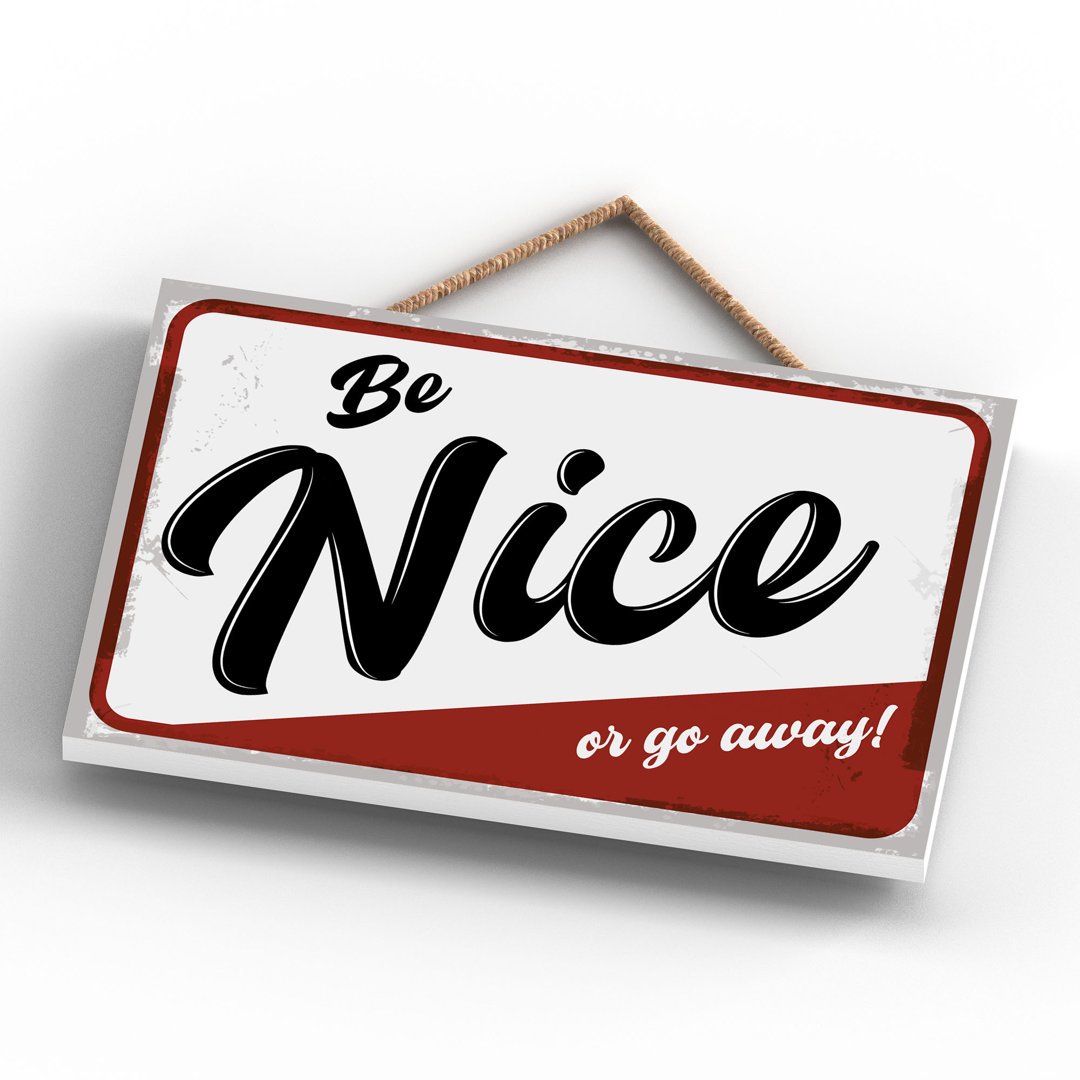 Be Nice Or Go Away - Print on MDF