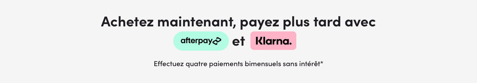 Achetez maintenant, payez plus tard avec Afterpay et Klarna