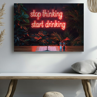 Canvas A Vibrant Neon Sign Boldly Proclaims Stop Thinking Start Drinking Wall Art In Glowing Red Against A Textured Deep Black Mesh Canvas Wall Art