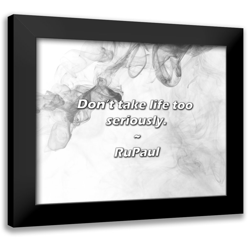 RuPaul Quote: Don’t take life too seriously.