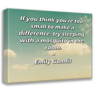Toile tendue de la galerie ArtsyQuotes par Emily Gunnis: "Si vous pensez que vous êtes trop petit pour faire la différence, essayez de dormir avec un moustique dans la chambre."
