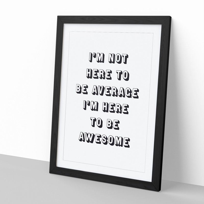 I'm Here to Be Awesome - Picture Frame Typography, Black, 36cm H x 27cm W x 2cm D