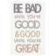 «Be Bad Jusqu'à Youre Good II» par Mercedes Lopez Charro - Art textuel-2034902101-2067711012-2067711014