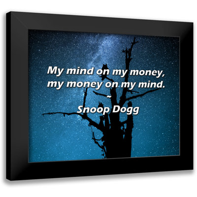 Snoop Dogg Quote: My mind on my money, my money on my mind.
